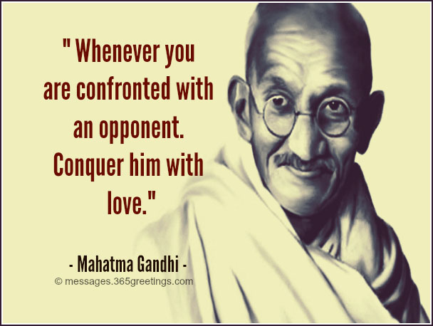 ... you are confronted with an opponent. Conquer him with love